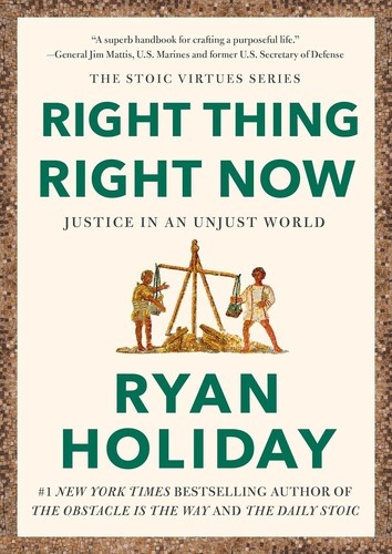 Right Thing, Right Now by Ryan Holiday