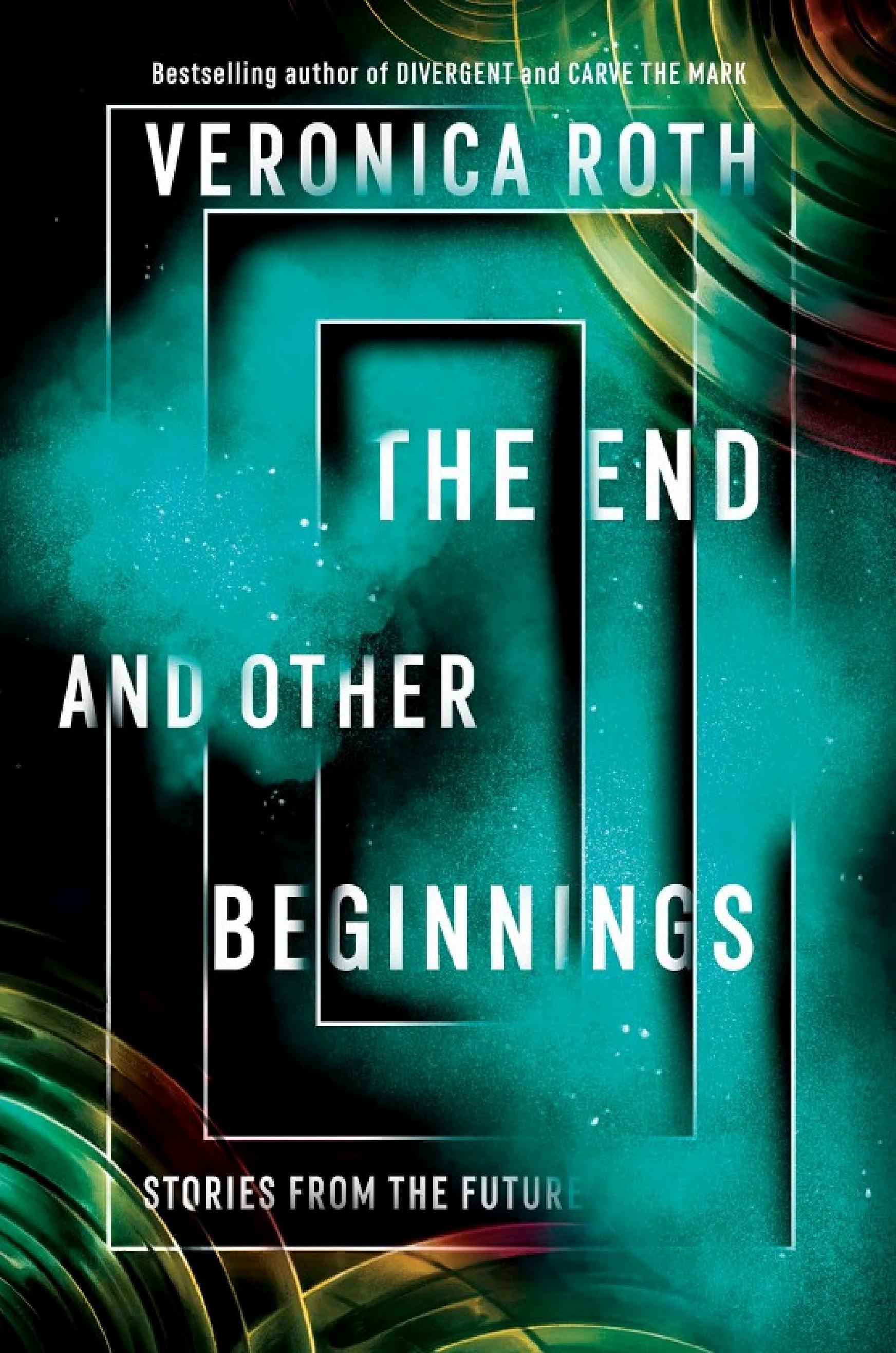 The End and Other Beginnings by Veronica Roth