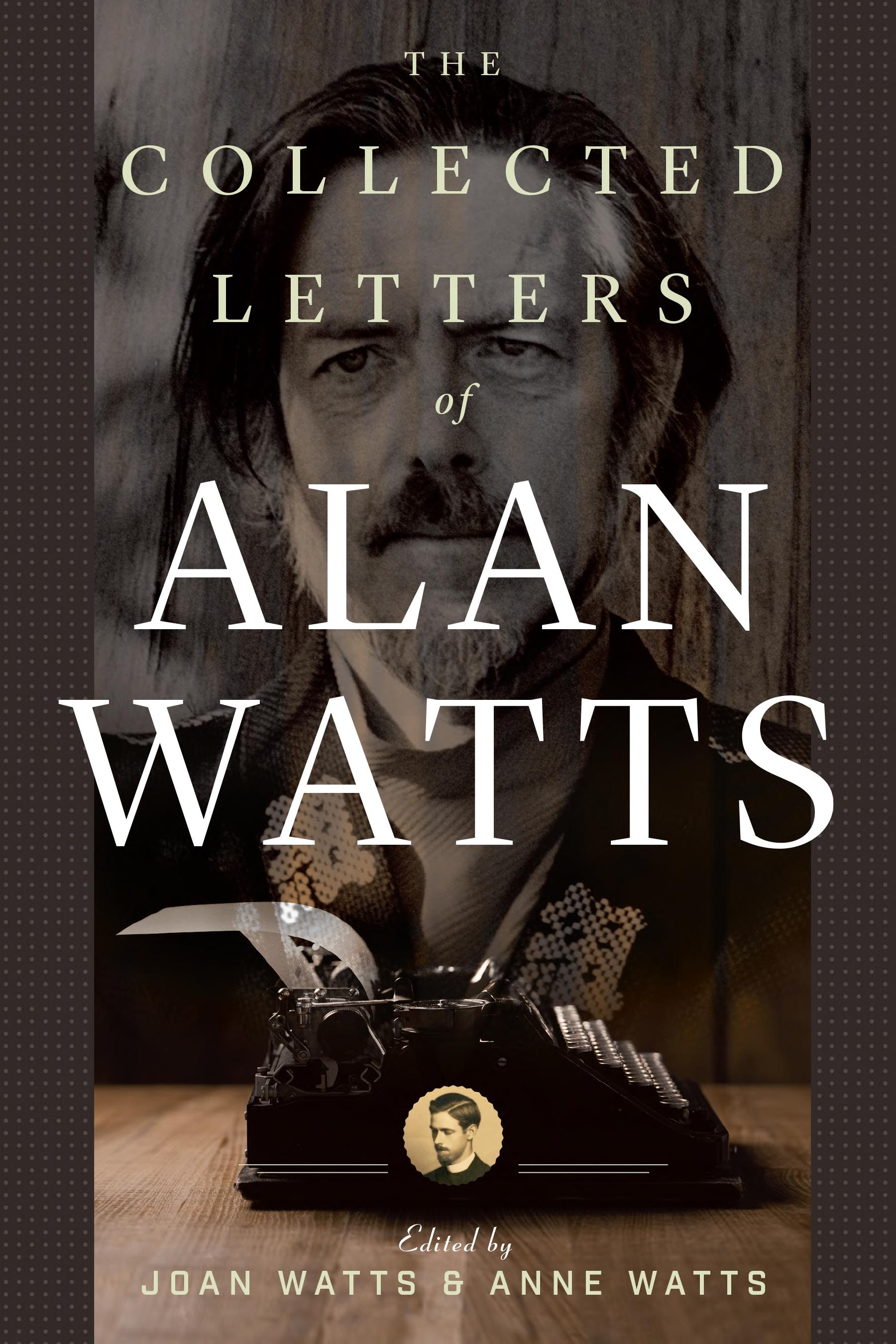 The Collected Letters of Alan Watts by Alan Watts, Anne Watts