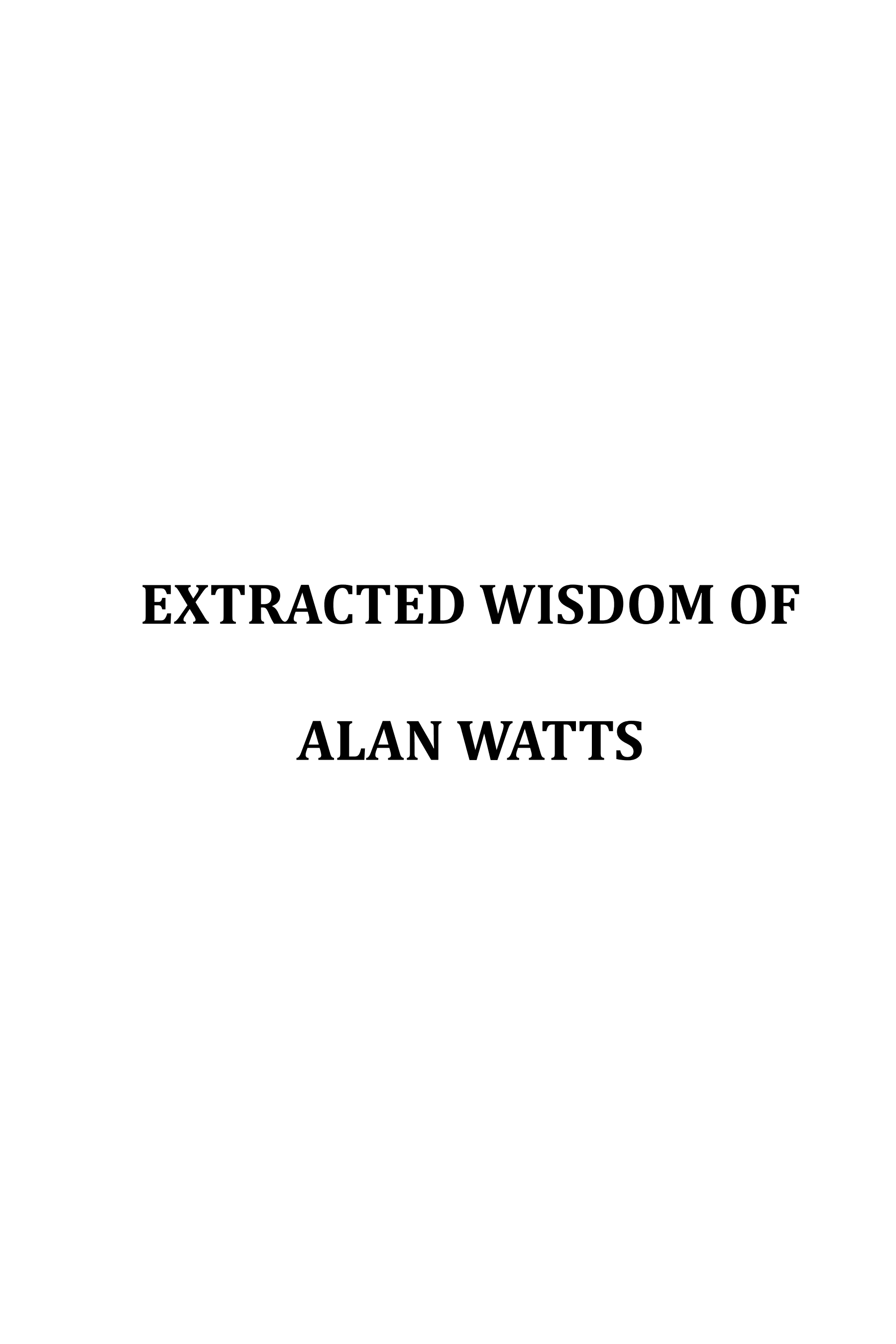 Extracted Wisdom of Alan Watts by Sreechinth C