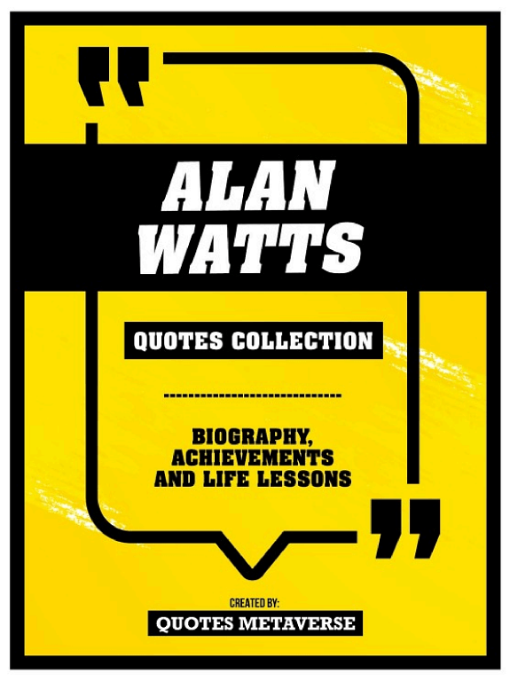 Alan Watts - Quotes Collection: Biography, Achievements And Life Lessons by Quotes Metaverse